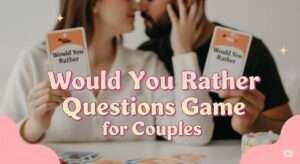 300+ Would You Rather Game Questions for Couples & Adults