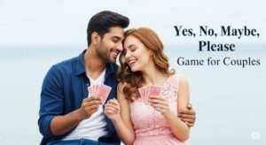 200+ Yes, No, Maybe, PLEASE Couples Game That Works!