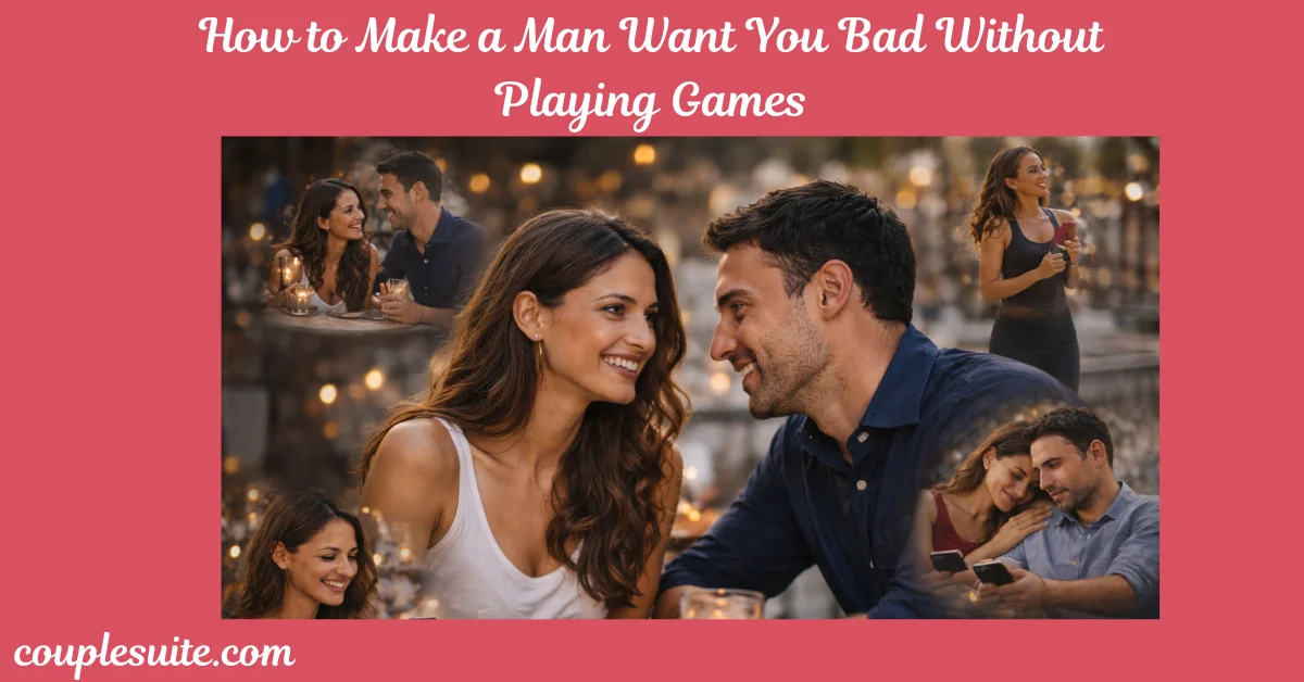 How To Make A Man Want U Bad