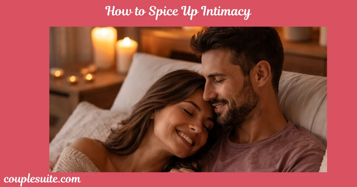 How to Spice Up Intimacy: 25 Real Tips That Actually Works