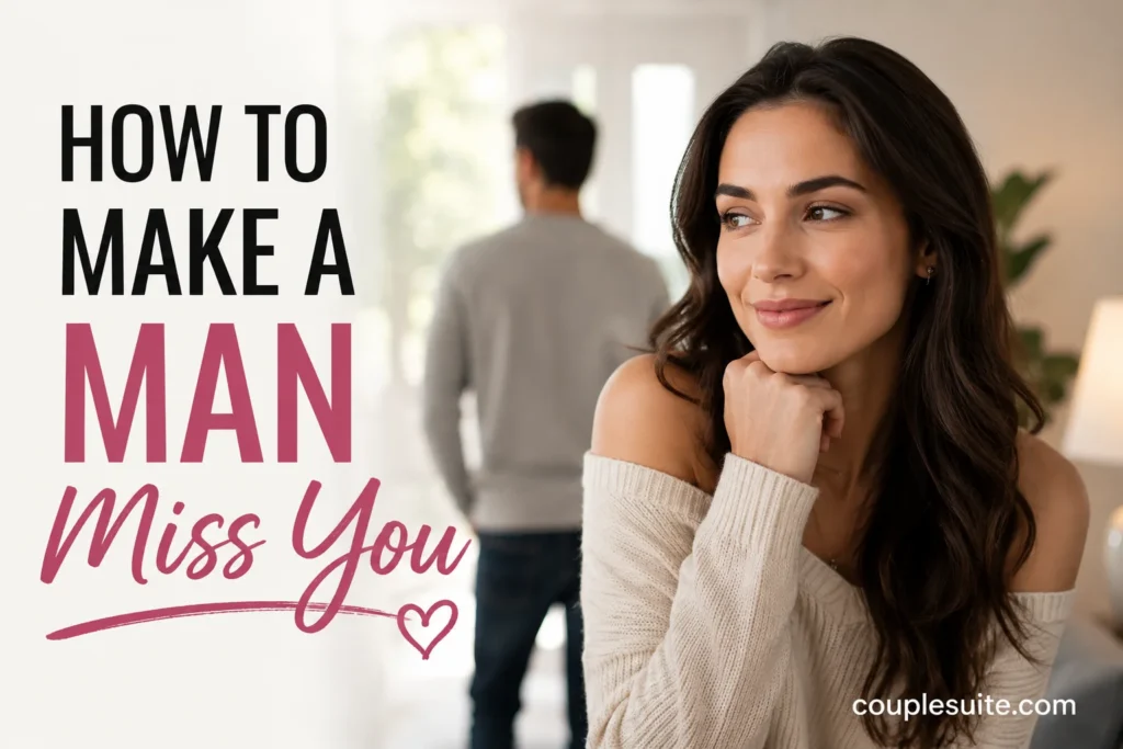 How to Make a Man Miss You Without Chasing Him